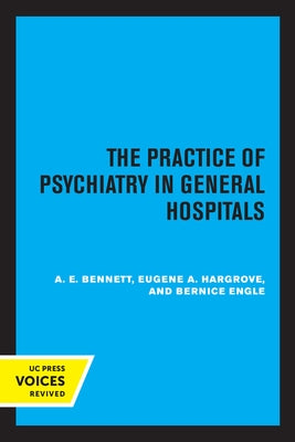 The Practice of Psychiatry in General Hospitals by Bennett, A. E.