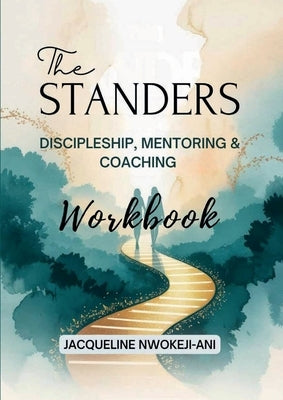 The Standers Workbook: Discipleship, Mentoring & Coaching by Nwokeji-Ani, Jacqueline