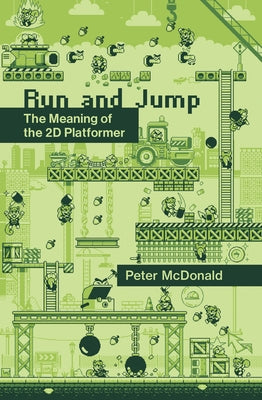 Run and Jump: The Meaning of the 2D Platformer by McDonald, Peter D.