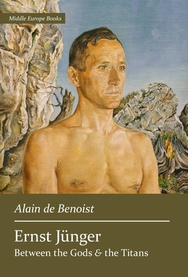 Ernst Jünger: Between the Gods and the Titans by De Benoist, Alain