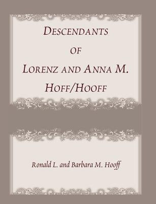 Descendants of Lorenz and Anna M. Hoff/Hooff by Hooff, Ronald