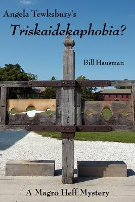 Angela Tewksbury's Triskaidekaphobia?: A Magro Heff Mystery by Hausman, Bill