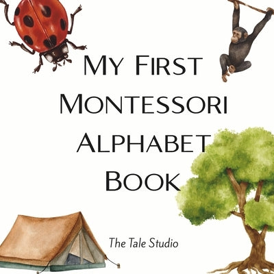 My First Montessori Alphabet Book: A Montessori-Inspired ABC Book with Real-Life Objects for Toddlers and Preschoolers Ages 3-6 by Studio, The Tale