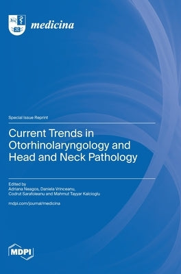 Current Trends in Otorhinolaryngology and Head and Neck Pathology by Neagos, Adriana