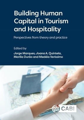 Building Human Capital in Tourism and Hospitality: Perspectives from Theory and Practice by Marques, Jorge