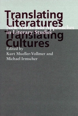 Translating Literatures, Translating Cultures: New Vistas and Approaches in Literary Studies by Mueller-Vollmer, Kurt