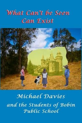 What Can't Be Seen Can Exist by Davies, Michael