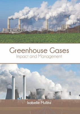 Greenhouse Gases: Impact and Management by Mullins, Isabelle