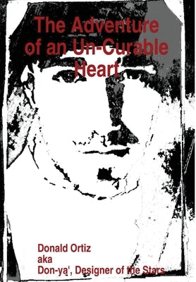 The Adventure of an Un-Curable Heart by Ortiz, Donald