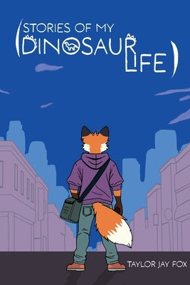 Stories of My Dinosaur Life by Fox, Taylor Jay