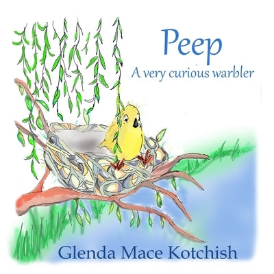 Peep: A Very Curious Warbler by Kotchish, Glenda Mace