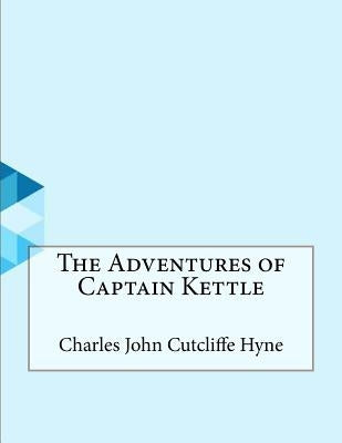 The Adventures of Captain Kettle by Cutcliffe Hyne, Charles John