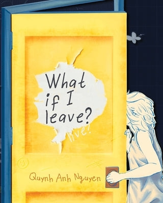 What If I Leave? by Nguyen, Quynh Anh