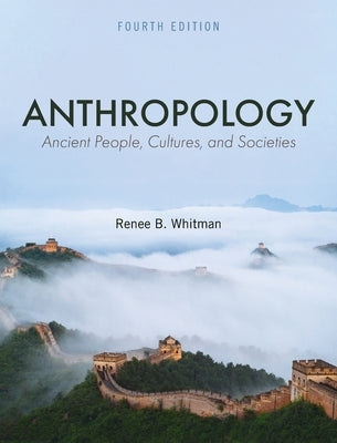 Anthropology: Ancient People, Cultures, and Societies by Whitman, Renee