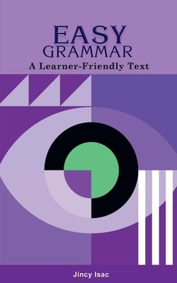 Easy Grammar: A Learner-Friendly Text by Isac, Jincy