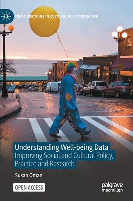 Understanding Well-Being Data: Improving Social and Cultural Policy, Practice and Research by Oman, Susan
