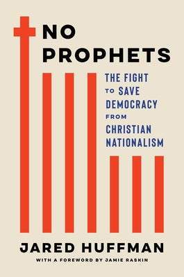 No Prophets: The Fight to Save Democracy from Christian Nationalism by Huffman, Jared