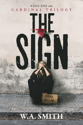 The Sign: Book One in the Cardinal Trilogy Volume 1 by Smith, W. A.