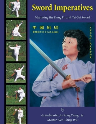 Sword Imperatives: Mastering the Kung Fu and Tai Chi Sword by Wu, Wen-Ching
