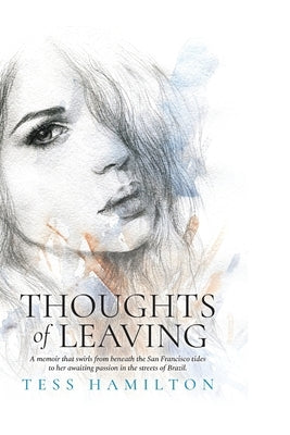 Thoughts of Leaving: A memoir that swirls from beneath the San Francisco tides to her awaiting passion in the streets of Brazil by Hamilton, Tess