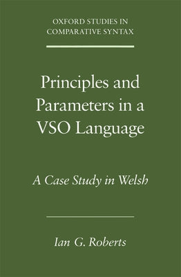 Principles and Parameters in a Vso Language: A Case Study in Welsh by Roberts, Ian G.