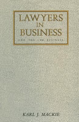 Lawyers in Business: And the Law Business by MacKie, K.