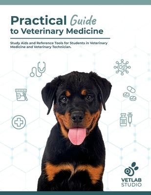 Practical Guide to Veterinary Medecine: Study Aids and Reference Tools for Students in Veterinary Medicine and Veterinary Technician/Nurse. by Studio, Vetlab