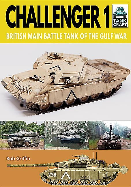 Challenger 1: British Main Battle Tank of the Gulf War by Griffin, Robert