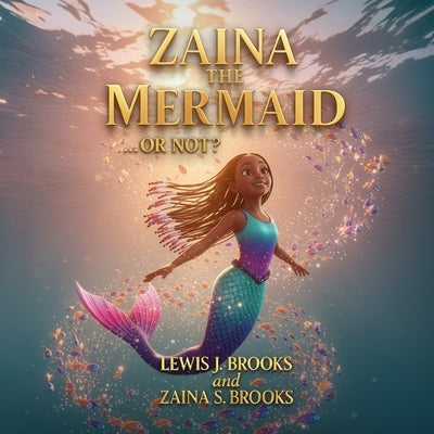 Zaina The Mermaid... Or Not? by Brooks, Lewis J.