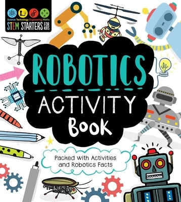 STEM Starters for Kids Robotics Activity Book: Packed with Activities and Robotics Facts by Jacoby, Jenny