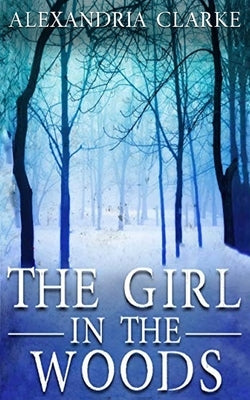 The Girl in the Woods by Clarke, Alexandria