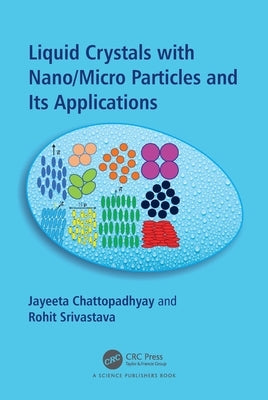 Liquid Crystals with Nano/Micro Particles and Their Applications by Chattopadhyay, Jayeeta