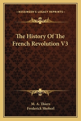 The History Of The French Revolution V3 by Thiers, M. A.