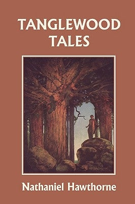 Tanglewood Tales, Illustrated Edition (Yesterday's Classics) by Hawthorne, Nathaniel