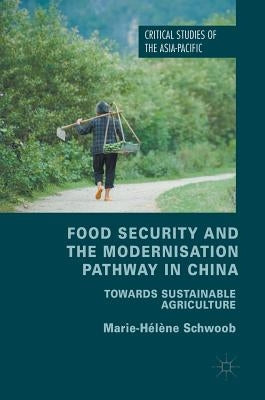 Food Security and the Modernisation Pathway in China: Towards Sustainable Agriculture by Schwoob, Marie-Hélène