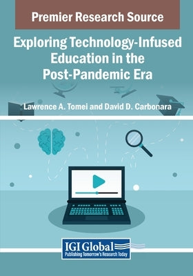 Exploring Technology-Infused Education in the Post-Pandemic Era by Tomei, Lawrence a.