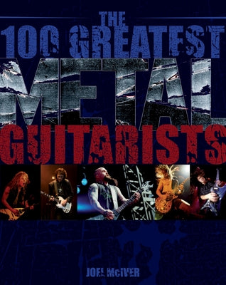 100 Greatest Metal Guitarists by McIver, Joel