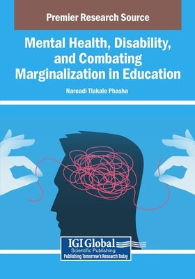 Mental Health, Disability, and Combating Marginalization in Education by Phasha, Nareadi Tlakale