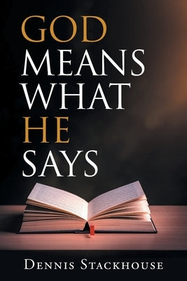 God Means What He Says by Stackhouse, Dennis