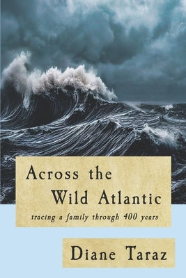 Across the Wild Atlantic: Tracing a Family Through 400 Years by Taraz, Diane