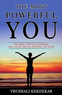 The Most Powerful YOU: You Have Limitless Potential. You Can Be and Do Anything You Want. by Khedekar, Vrushali
