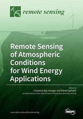 Remote Sensing of Atmospheric Conditions for Wind Energy Applications by Hasager, Charlotte Bay