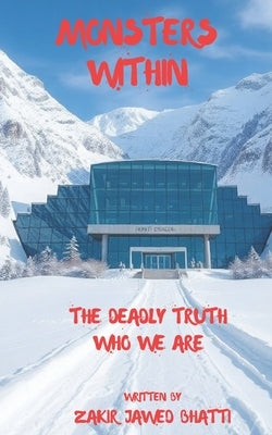 Monsters Within: The deadly truth who we are by Bhatti, Zakir Jawed