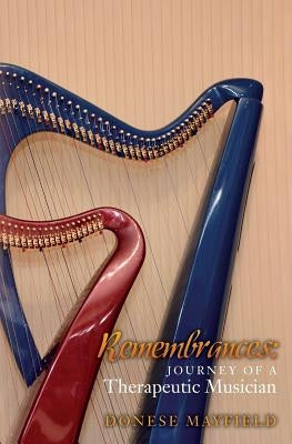 Remembrances: Journey of a Therapeutic Musician by Mayfield, Donese
