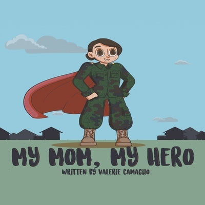My Mom, My Hero by Camacho, Valerie