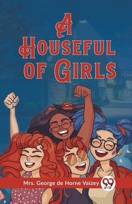 A Houseful of Girls by Vaizey, George de Horne