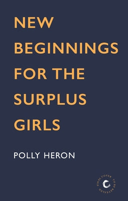 New Beginnings for the Surplus Girls: Volume 4 by Heron, Polly