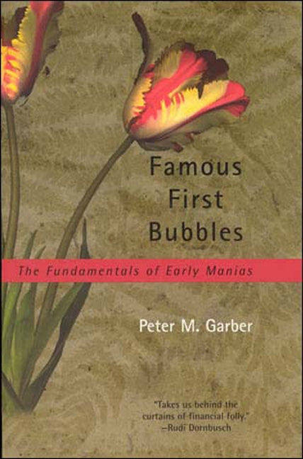 Famous First Bubbles: The Fundamentals of Early Manias by Garber, Peter M.