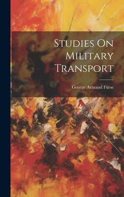 Studies On Military Transport by Furse, George Armand