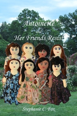 Antoinette and Her Friends Resist by Fox, Stephanie C.